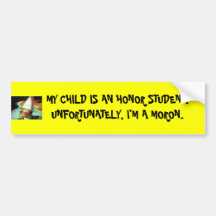 000_davidt0719r, MY CHILD IS AN HONOR STUDENT. ... Bumper Sticker