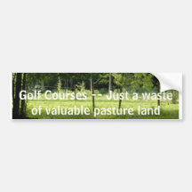 006, Golf Courses -- Just a waste of valuable p... Bumper Stickers
