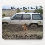 0418091259a, Having a Bad Day ?, Things Could B... Mousepad