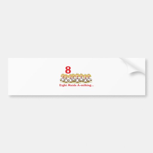 12 days eight maids a-milking bumper sticker