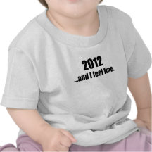 2012...and I Feel Fine! T-shirt
