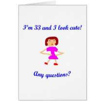 33  I'm 33 and I look cute! Card
