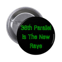 38th Parallel Is The New Rave Pinback Buttons