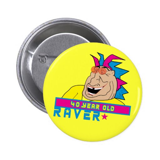40 Year Old Raver Button