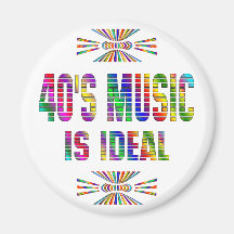 40s Music is Ideal Fridge Magnet