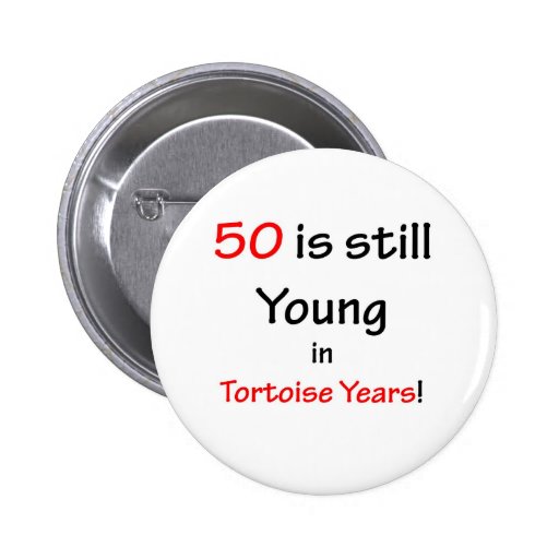 50 Tortoise Years Pinback Buttons