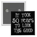 50th birthday, 50 years to look this good! buttons