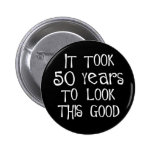 50th birthday, 50 years to look this good! pins