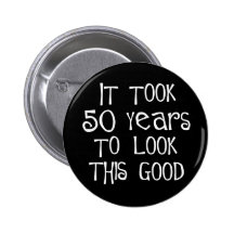 50th birthday, 50 years to look this good! pins