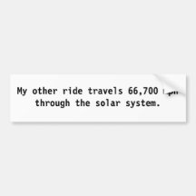 66,700 mph through the solar system. [2] bumper sticker