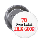 70 Never Looked This Good Pinback Buttons