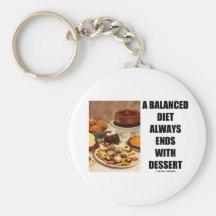 A Balanced Diet Always Ends With Dessert Key Chains
