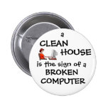 A Clean House Is The Sign Of A Broken Computer Pinback Button