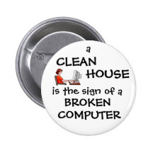 A Clean House Is The Sign Of A Broken Computer Pinback Button