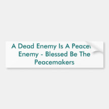 A Dead Enemy Is A Peaceful Enemy - Blessed Be T... Bumper Stickers