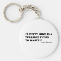 A Dirty Mind Is A Terrible Thing To Waste Keychains