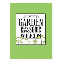 A Good Garden May Have Some Weeds Post Cards