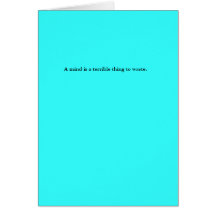 A mind is a terrible thing to waste. greeting card