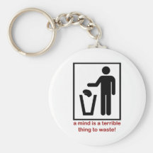 A mind is a terrible thing to waste! keychain