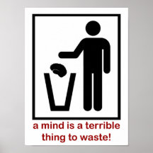 A mind is a terrible thing to waste! poster