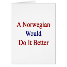 A Norwegian Would Do It Better Card