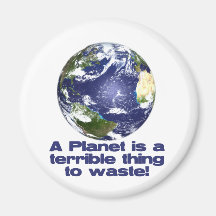 A Planet is a terrible thing to waste Magnet