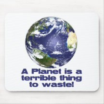 A Planet is a terrible thing to waste Mouse Pad