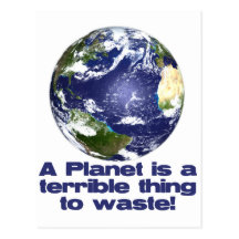 A Planet is a terrible thing to waste Postcard