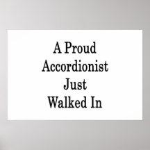 A Proud Accordionist Just Walked In Posters