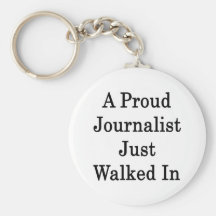 A Proud Journalist Just Walked In Key Chain