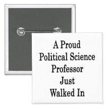 A Proud Political Science Professor Just Walked In Buttons