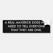 A REAL MAVERICK DOES NOT NEED TO TELL EVERYONE ... BUMPER STICKERS