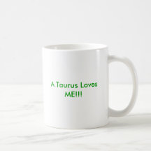 A Taurus Loves ME!!! Coffee Mug