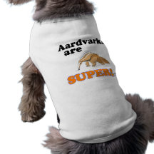 aardvarks are super doggie tee