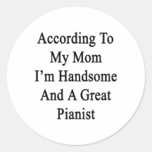 According To My Mum I'm Handsome And A Great Piani Sticker