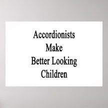 Accordionists Make Better Looking Children Posters