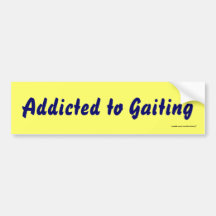 Addicted to Gaiting Bumper Sticker