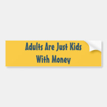 Adults Are Just Kids Sticker Bumper Sticker