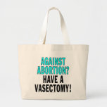Against abortion? Have a vasectomy! Canvas Bag