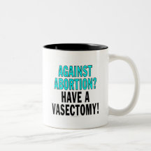 Against abortion? Have a vasectomy! Mug