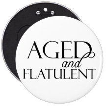 Aged and Flatulent Pinback Button