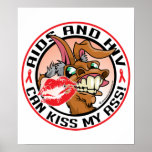 AIDS and HIV Can Kiss My Ass Posters