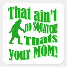 ain't no squatch, that's your mum! square stickers