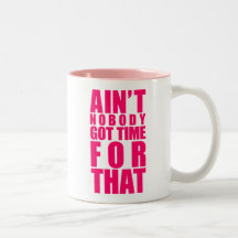 Ain't Nobody Got Time For That Mugs