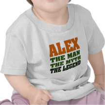 Alex - the Man, the Myth, the Legend! Tees