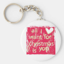 All I want for Christmas is You! Key Chains