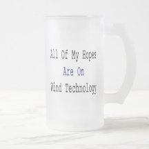All Of My Hopes Are On Wind Technology Mug