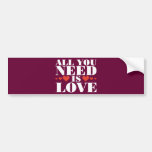All You Need is Love Bumper Sticker