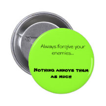 Always forgive your enemies..., Nothing annoys ... Pinback Button