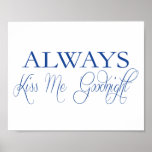 Always KISS ME Goodnight Print